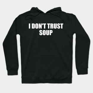 I Don't Trust Soup Hoodie